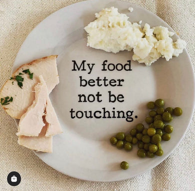 My Food Better Not Be Touching Plate