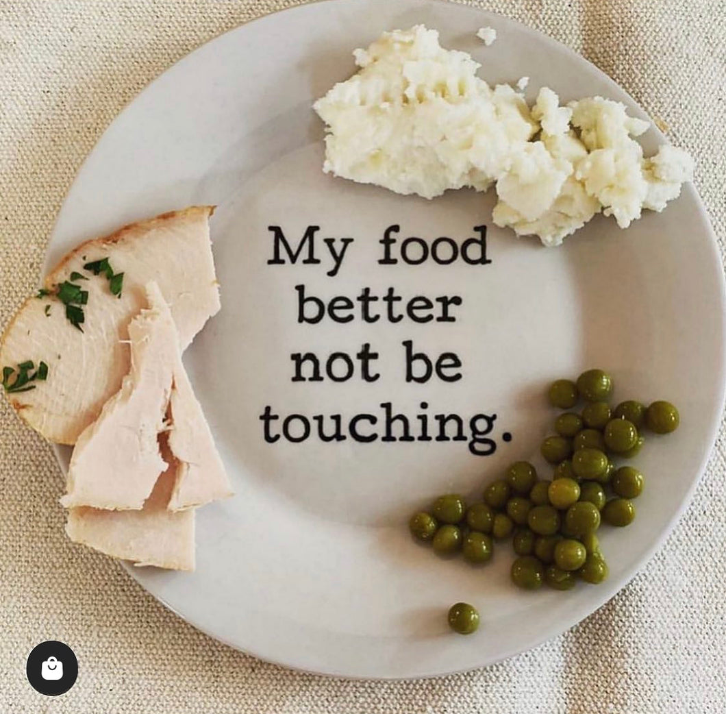 My Food Better Not Be Touching Plate