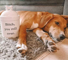 B!tch, You Roll Over Porcelain Dog Treat Jar