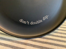 Black Plastic Bowl and Plate Set- When I Dip, You Dip, We Dip