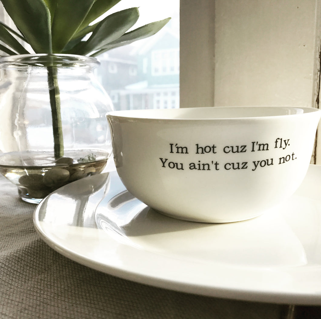 I'm Hot Cuz I'm Fly Soup Bowl- Discontinued