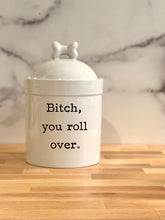 B!tch, You Roll Over Porcelain Dog Treat Jar