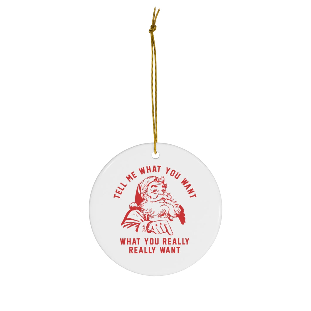 Tell Me What You Want Porcelain Ornament