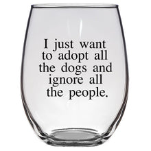 I Just Want to Adopt All the Dogs and Ignore All the People Wine Glass