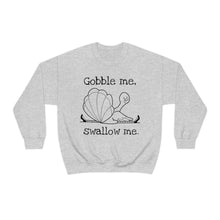 Gobble Me Swallow Me Unisex Crewneck Sweatshirt