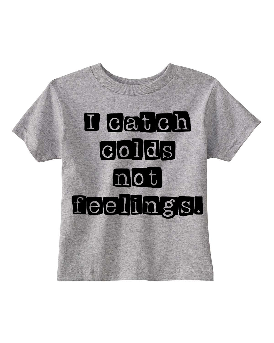 I Catch Colds, Not Feelings Kids Tee- Discontinued