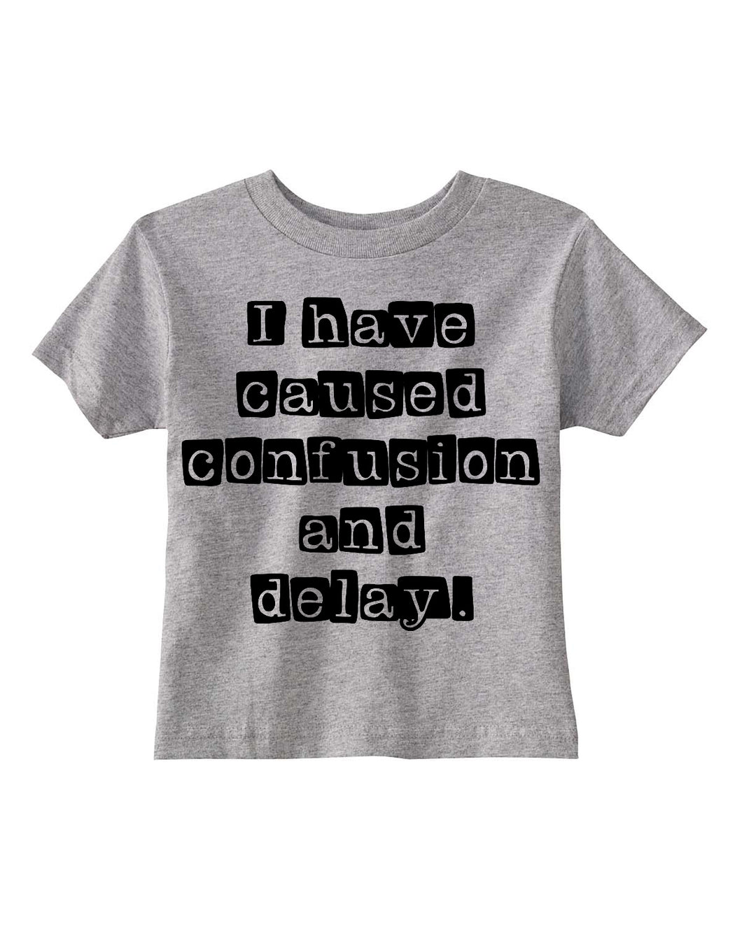 I Have Caused Confusion and Delay Kids Tee