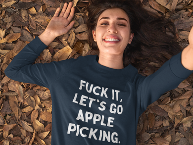 F*ck It, Let's Go Apple Picking Unisex Crewneck Sweatshirt