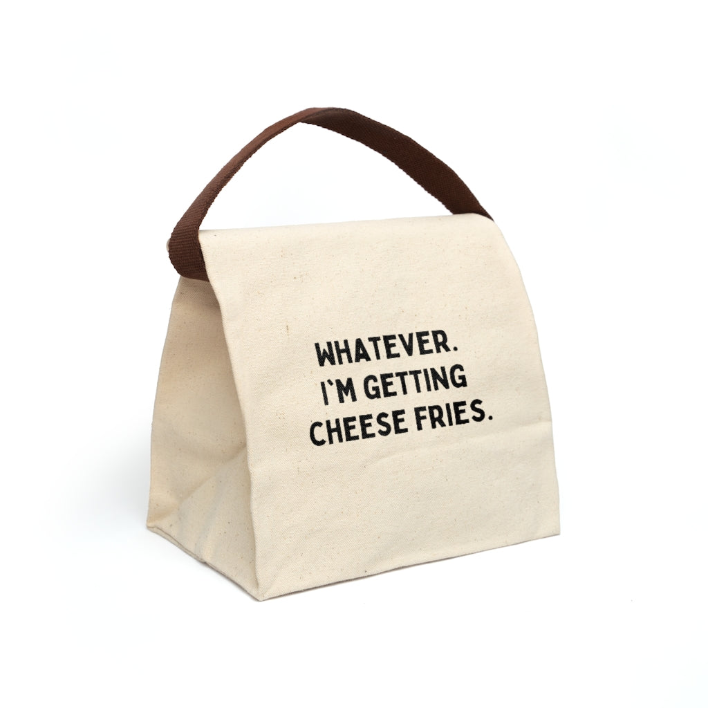 Whatever I'm Getting Cheese Fries Canvas Lunch Bag With Strap