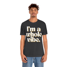 I'm a Whole Vibe Tee