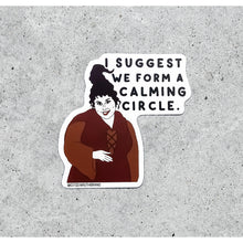 I Suggest We Form a Calming Circle Sticker