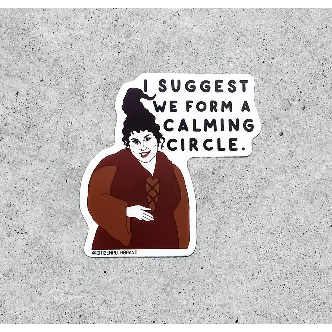 I Suggest We Form a Calming Circle Sticker