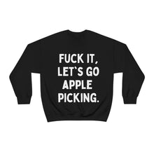 F*ck It, Let's Go Apple Picking Unisex Crewneck Sweatshirt