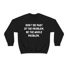 Don't Be Part of the Problem Unisex Crewneck Sweatshirt