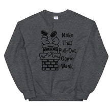 Make That Pull-Out Game Weak Unisex Sweatshirt with Black Imprint
