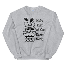 Make That Pull-Out Game Weak Unisex Sweatshirt with Black Imprint