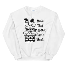 Make That Pull-Out Game Weak Unisex Sweatshirt with Black Imprint