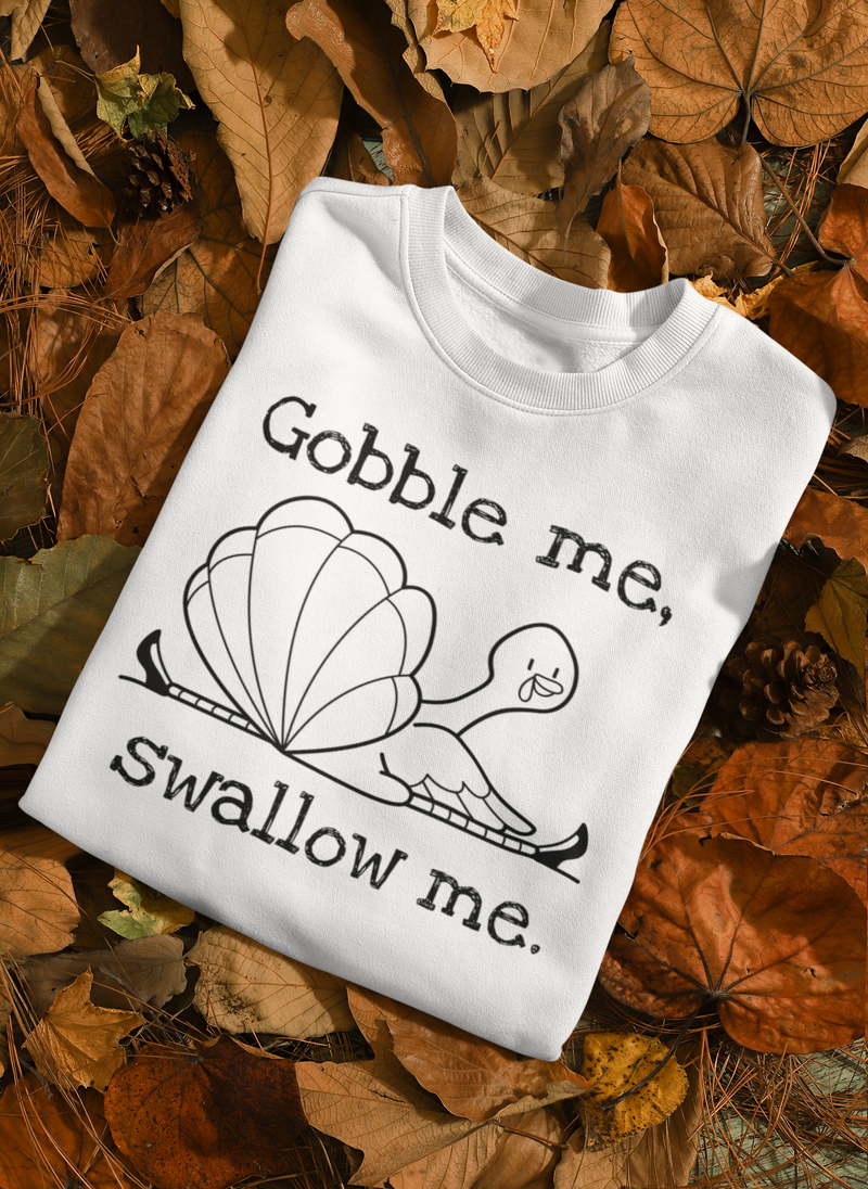 Gobble me swallow me sweatshirts sale
