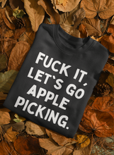 F*ck It, Let's Go Apple Picking Unisex Crewneck Sweatshirt
