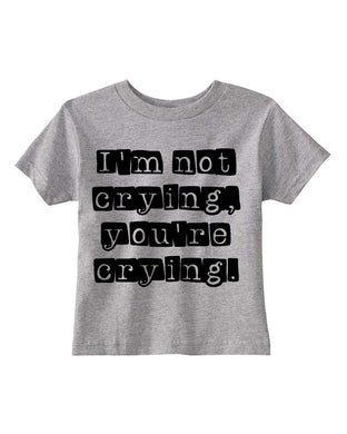I'm Not Crying, You're Crying Kids Tee