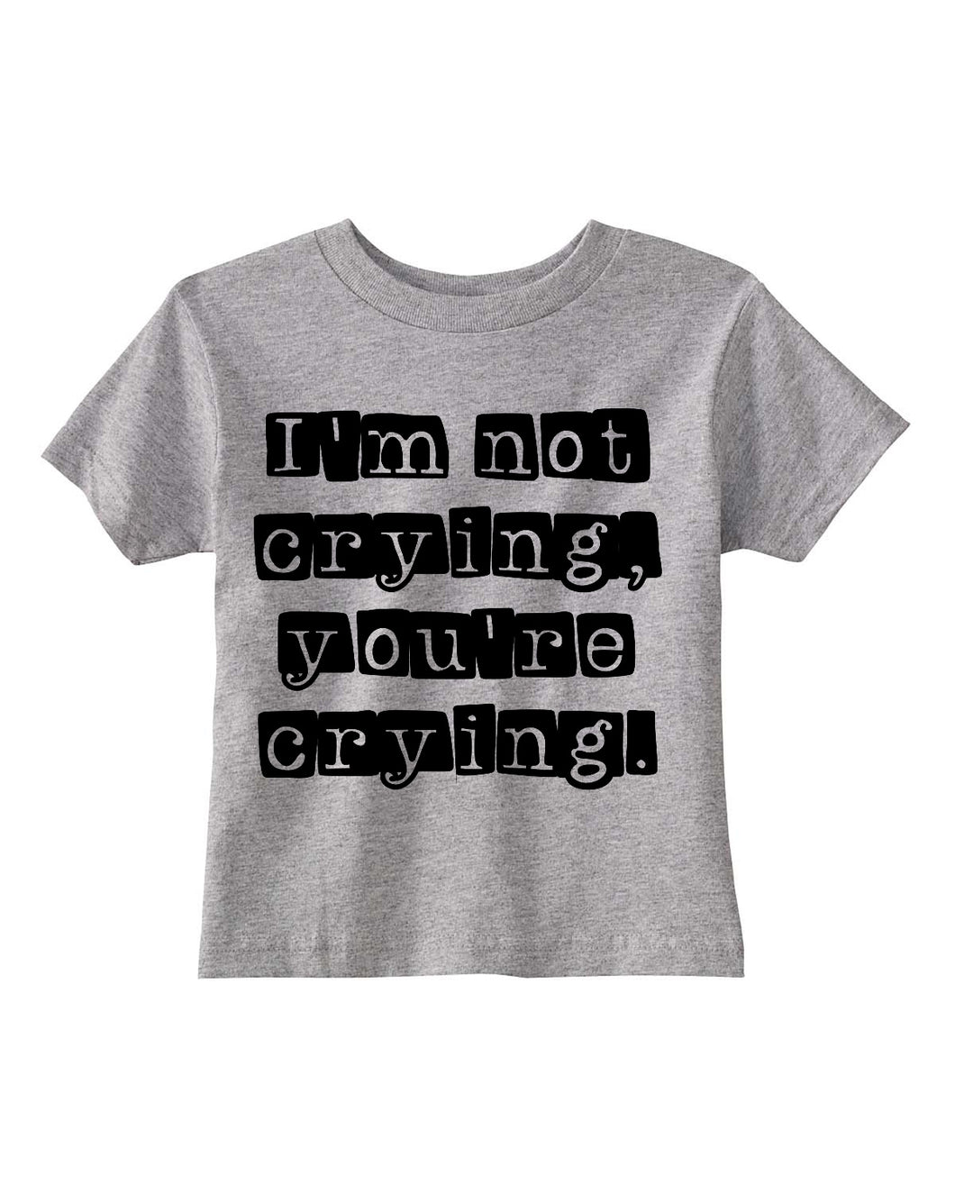 I'm Not Crying, You're Crying Kids Tee- Discontinued