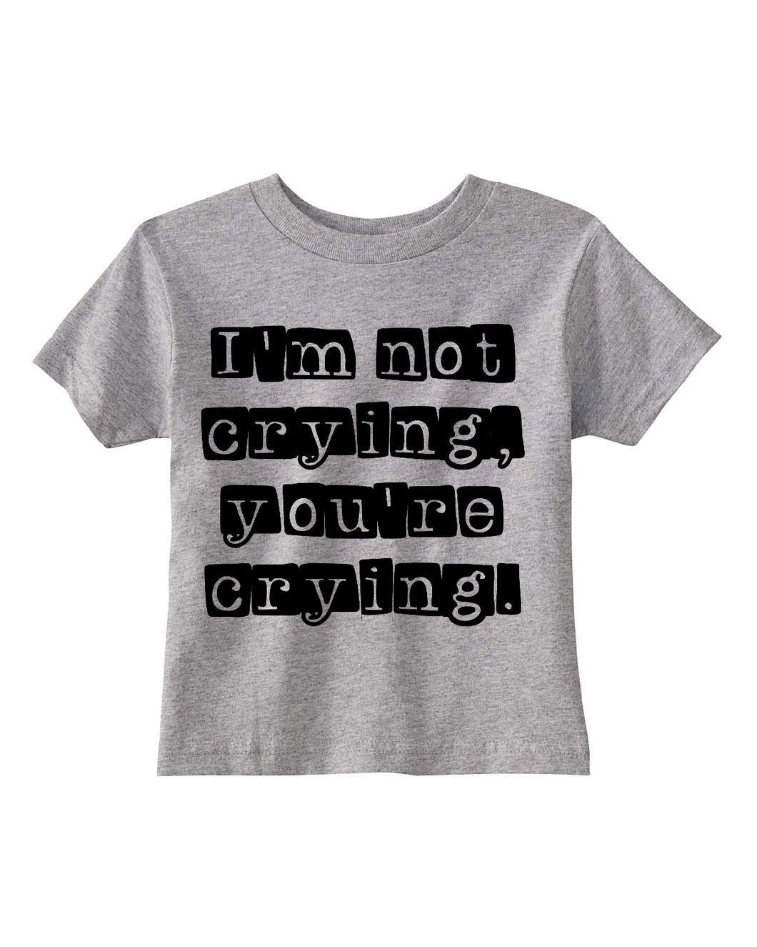 I'm Not Crying, You're Crying Kids Tee