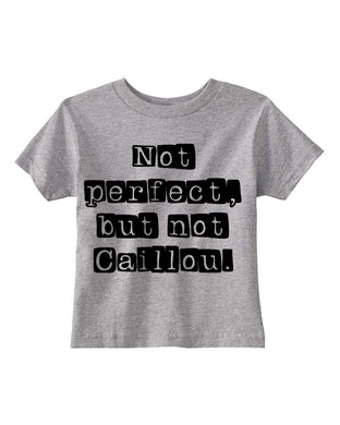 Not Perfect, but Not Caillou Kids Tee
