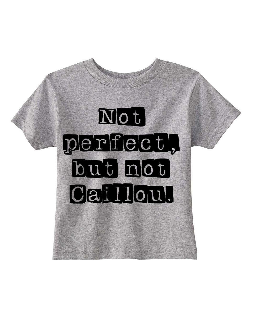 Not Perfect, but Not Caillou Kids Tee- Discontinued