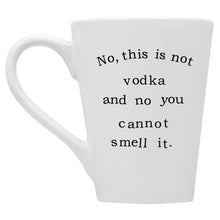 No This is Not Vodka and No You Cannot Smell It Mug