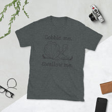 Gobble Me, Swallow Me Unisex T-Shirt