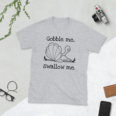 Gobble Me, Swallow Me Unisex T-Shirt