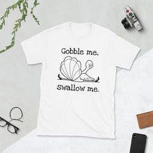 Gobble Me, Swallow Me Unisex T-Shirt